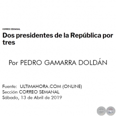DOS PRESIDENTES DE LA REPBLICA POR TRES - Por PEDRO GAMARRA DOLDN - Sbado, 13 de Abril de 2019